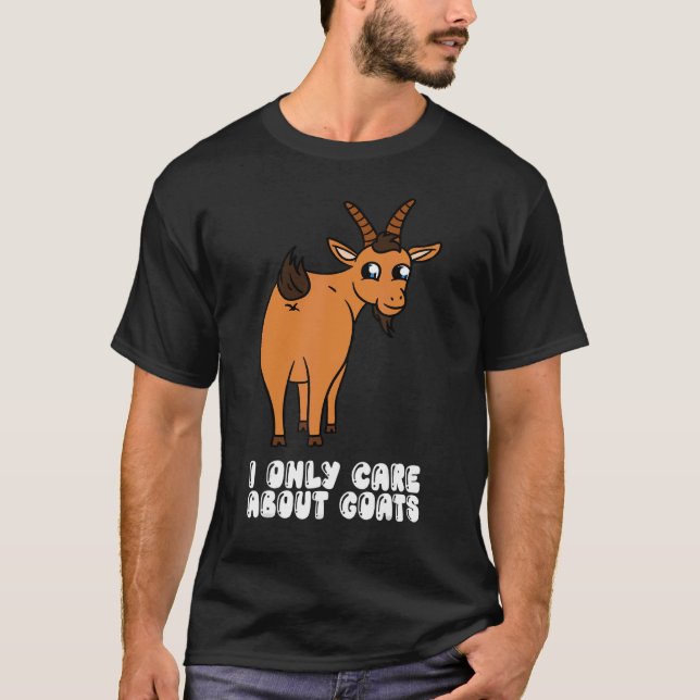 I Only Care About Goats T-Shirt (Front)