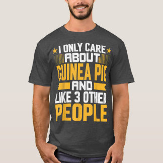 I Only Care About Guinea Pig and Like Other 3 Peop T-Shirt