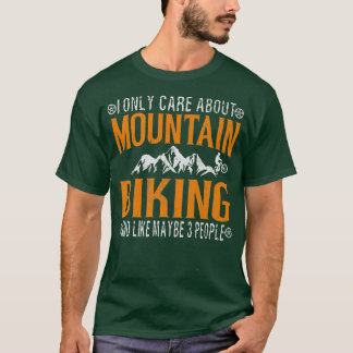 I Only Care About Mountain Biking Biker Cycle  688 T-Shirt
