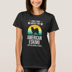 I Only Care About My American Eskimo Dog T-Shirt