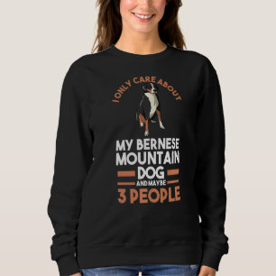 I Only Care About My Bernese Mountain Sweatshirt