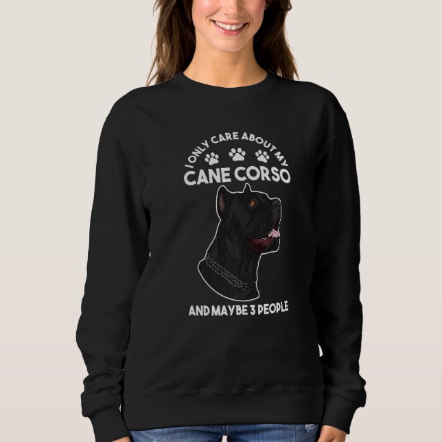 I only care about my Cane Corso Sweatshirt (Front)