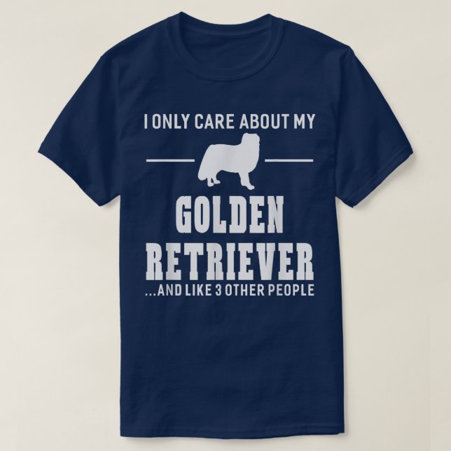 I Only Care About My Golden Retriever Dog Gift Dog T-Shirt (Design Front)