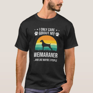 I Only Care About My Weimaraner Dog Lover T-Shirt