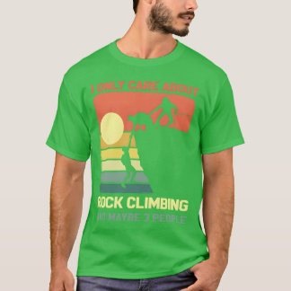 I Only Care About Rock Climbing And Maybe 3 People T-Shirt