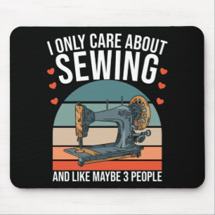 I Only Care About Sewing And Like Maybe 3 People Mouse Pad