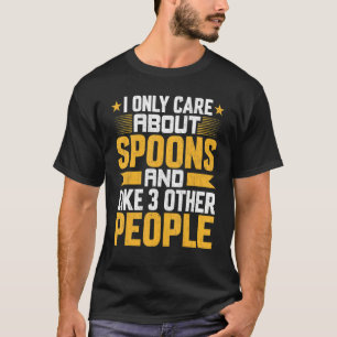 I Only Care About Spoons Spoonie And Like Other 3 T-Shirt