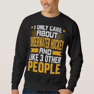 I Only Care About Underwater Hockey And Like Other Sweatshirt