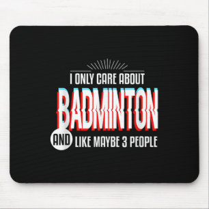 I Only Care And Obsessed About Badminton Funny Spo Mouse Pad