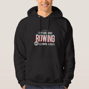 I Only Care And Obsessed About Rowing Funny Boat R Hoodie