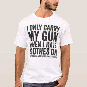 I Only Carry My Gun Funny Gun Rights Conceal Carry T-Shirt