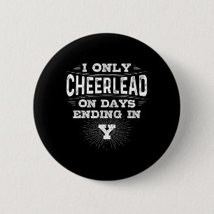 I Only Cheerlead On Days Ending In Y Cheer Gift 6 Cm Round Badge