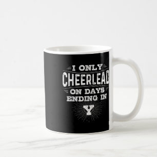I Only Cheerlead On Days Ending In Y Cheer Gift Coffee Mug