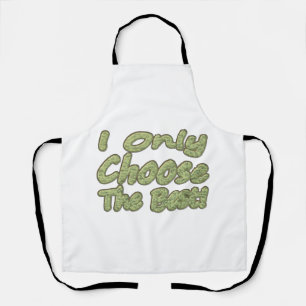"I Only Choose The Best!" Design. Buy Now Apron
