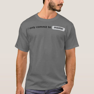 I only commit to master T-Shirt