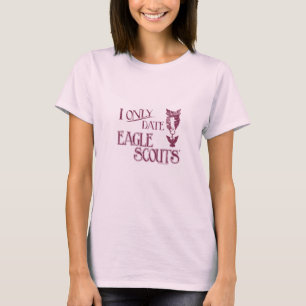 I Only Date Eagle Scouts T-Shirt