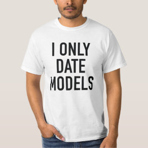 I Only Date Models T-Shirt
