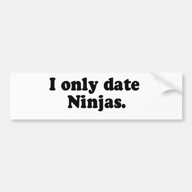 I ONLY DATE NINJAS BUMPER STICKER (Front)