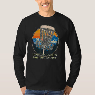 I Only Disc Golf On Days That End In Y Outdoor Gam T-Shirt
