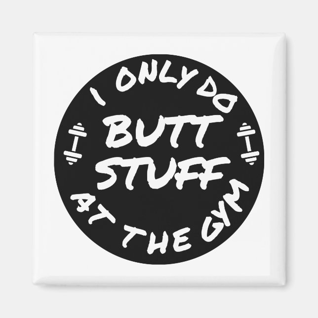 I only do butt stuff at the gym-design magnet (Front)