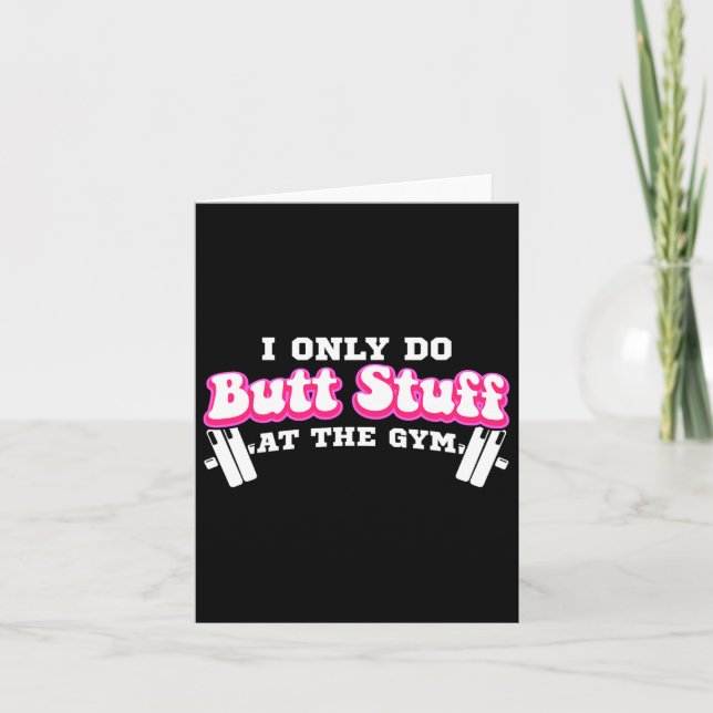 I Only Do Butt Stuff At The Gym Funny Bubble Butt  Card (Front)
