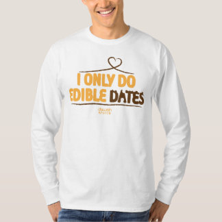 I only do Edible Dates T-Shirt
