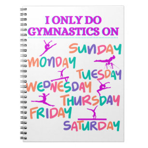 I Only Do Gymnastics On - 7 Days A Week  Notebook
