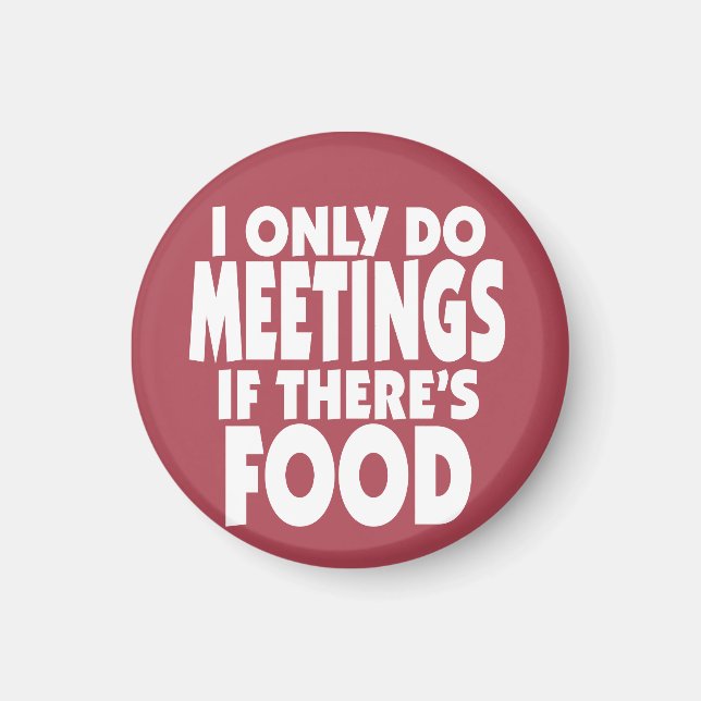 I only do Meetings if there's Food Magnet (Front)