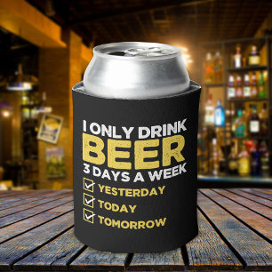 I Only Drink Beer 3 Days a fun week Beber Can Cooler