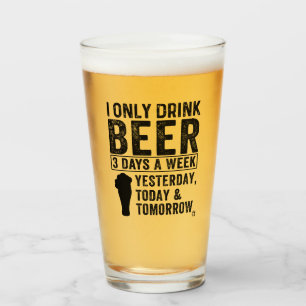 I Only Drink Beer 3 Days a Week Beer Glass
