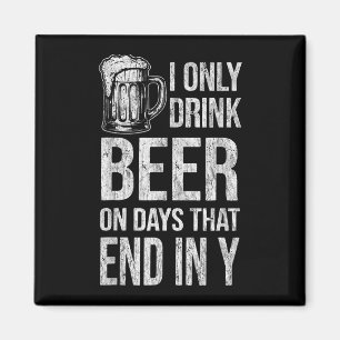 I only drink beer on days that end in y funny  magnet