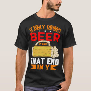 I Only Drink Beer On Days That Ends In Y Daily Bee T-Shirt