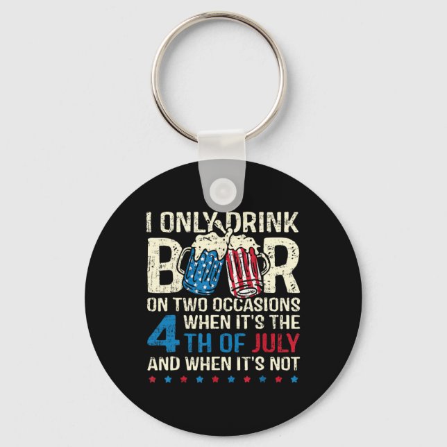 I Only Drink Beer On Two Occasions When Its 4th Of Key Ring (Front)