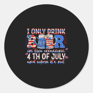 I Only Drink Beers On Two Occasions Funny Independ Classic Round Sticker