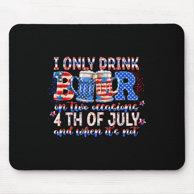 I Only Drink Beers On Two Occasions Funny Independ Mouse Pad (Front)