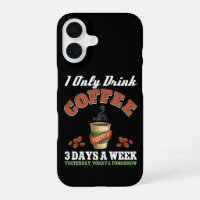 I Only Drink Coffee 3 Days A Week Coffee Addict