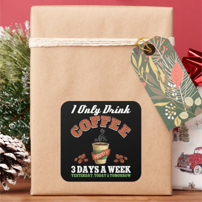 I Only Drink Coffee 3 Days A Week Coffee Addict  Square Sticker (Holiday)