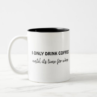 I only drink coffee until its time for wine funny Two-Tone coffee mug