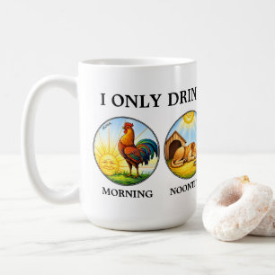 I Only Drink In The Morning Noon Evening & Night Coffee Mug