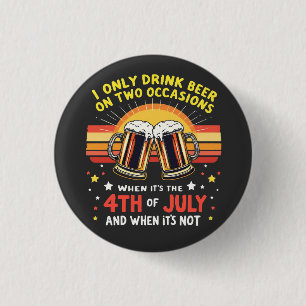 I Only Drink in Two Occasions Funny 4th of July 3 Cm Round Badge
