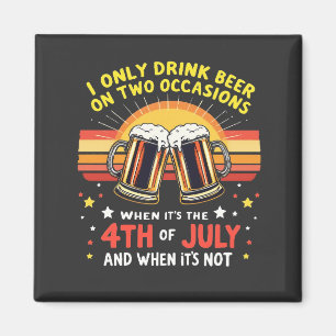 I Only Drink in Two Occasions Funny 4th of July  Magnet
