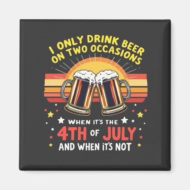 I Only Drink in Two Occasions Funny 4th of July  Magnet (Front)
