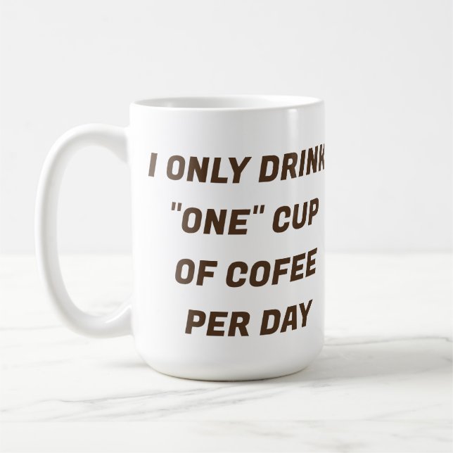 I Only Drink "One" Cup of Coffee A Day CUSTOM Mug (Left)