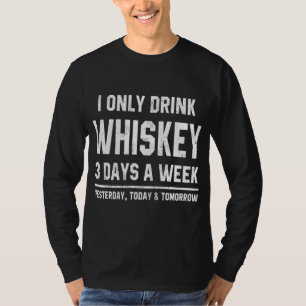 I Only Drink Whiskey 3 Days A Week Funny Saying Dr T-Shirt