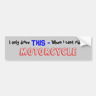 I only drive ,  THIS - , When i cant ride my , ... Bumper Sticker