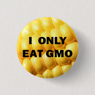 "I only eat GMO" Button