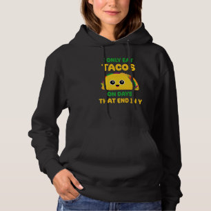 I Only Eat Tacos On Days That End In Y Mexican Fo Hoodie