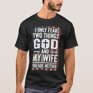I Only Fear God and My Wife Patriotic Dad Husband  T-Shirt
