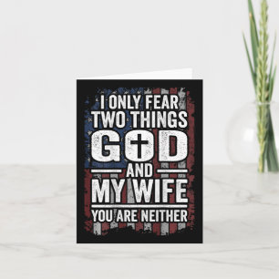 I Only Fear Two Things God And My Wife Dad Husband Card