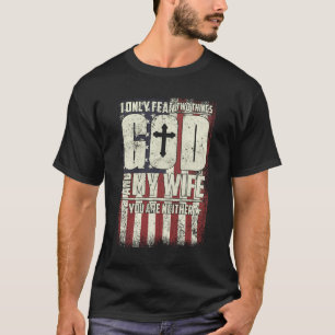 I Only Fear Two Things God And My Wife T-Shirt
